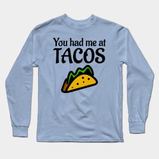 You Had Me At Tacos Long Sleeve T-Shirt